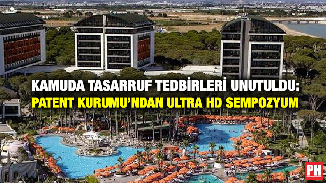 Kamuda Tasarruf Tedbirleri Unutuldu: Patent Kurumu’ndan Ultra HD Sempozyum