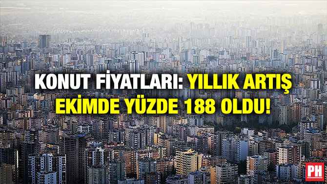 Konut Fiyatları: Yıllık Artış Ekimde Yüzde 188 Oldu!
