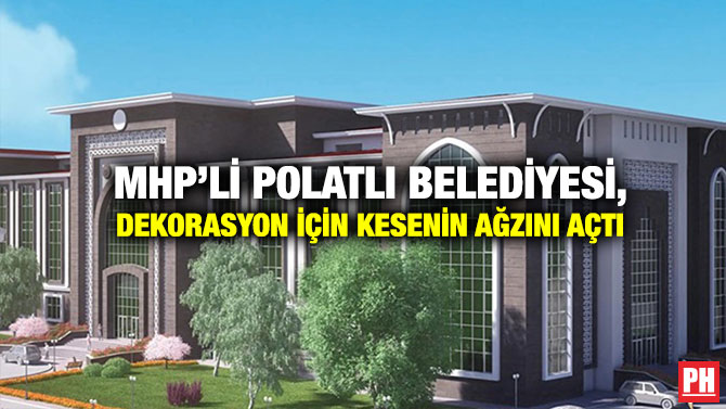 MHP’li Polatlı Belediyesi, Dekorasyon İçin Kesenin Ağzını Açtı