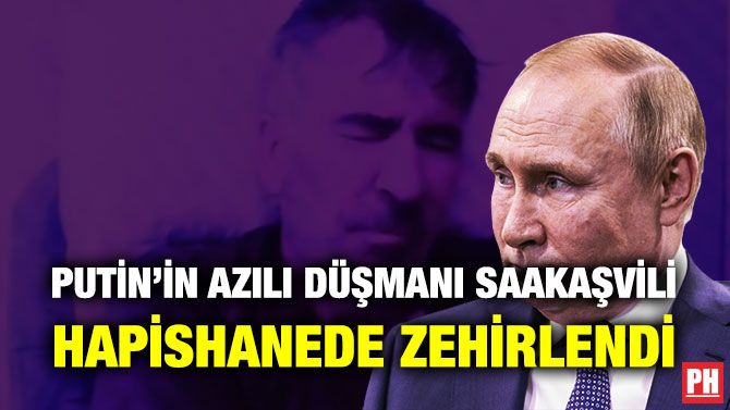 Putin’in Azılı Düşmanı Saakaşvili Hapishanede Zehirlendi