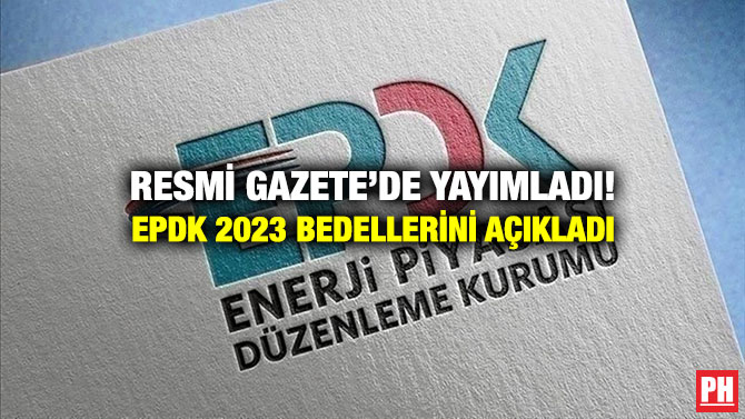 Resmi Gazete’de Yayımladı! EPDK 2023 Bedellerini Açıkladı