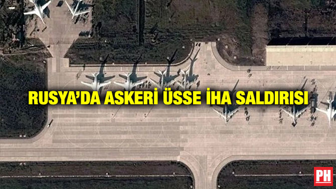 Rusya’da Askeri Üsse İHA Saldırısı