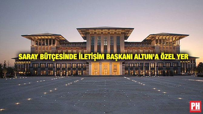 Saray Bütçesinde İletişim Başkanı Altun’a Özel Yer