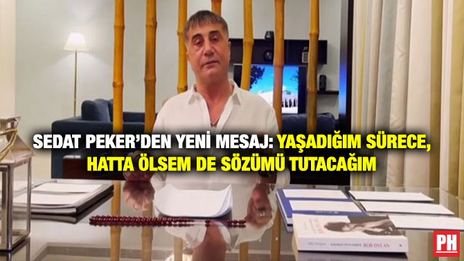 Sedat Peker’den Yeni mesaj: Yaşadığım Sürece, Hatta Ölsem de Sözümü Tutacağım