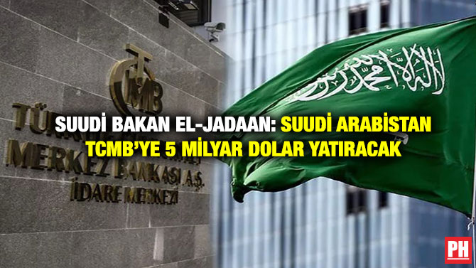 Suudi Bakan El-Jadaan: Suudi Arabistan TCMB’ye 5 Milyar Dolar Yatıracak