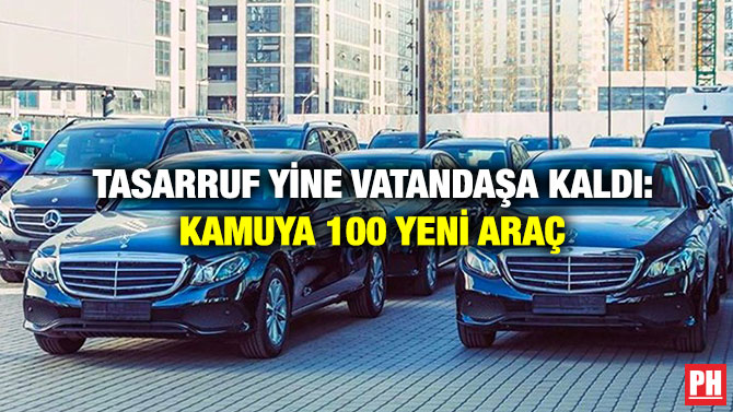Tasarruf Yine Vatandaşa Kaldı: Kamuya 100 Yeni Araç