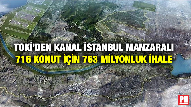 TOKİ’den Kanal İstanbul Manzaralı 716 Konut İçin 763 Milyonluk İhale