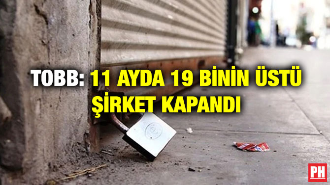 TOBB: 11 Ayda 19 Binin Üstü Şirket Kapandı