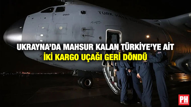 Ukrayna’da Mahsur Kalan Türkiye’ye Ait İki Kargo Uçağı Geri Döndü