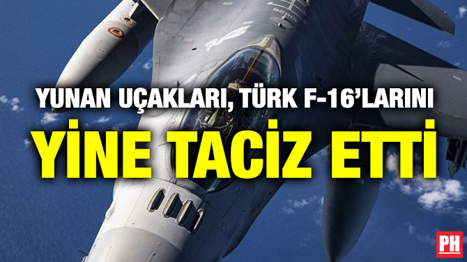 Yunan Uçakları, Türk F-16’larını Yine Taciz Etti