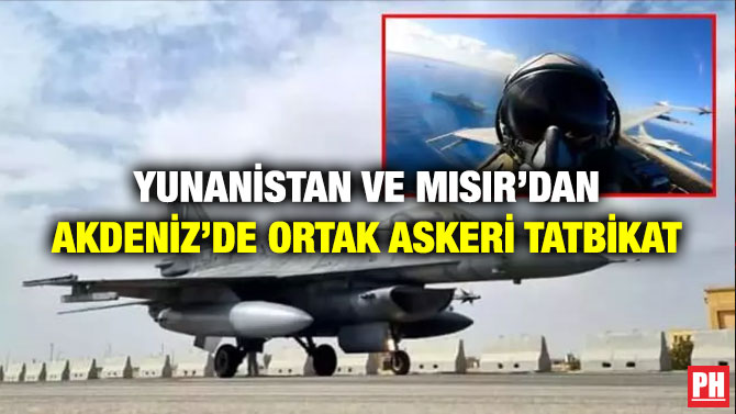 Yunanistan ve Mısır’dan Akdeniz’de Ortak Askeri Tatbikat