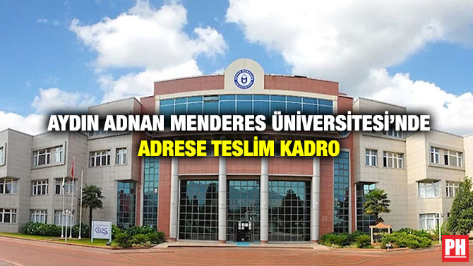 Aydın Adnan Menderes Üniversitesi’nde Adrese Teslim Kadro