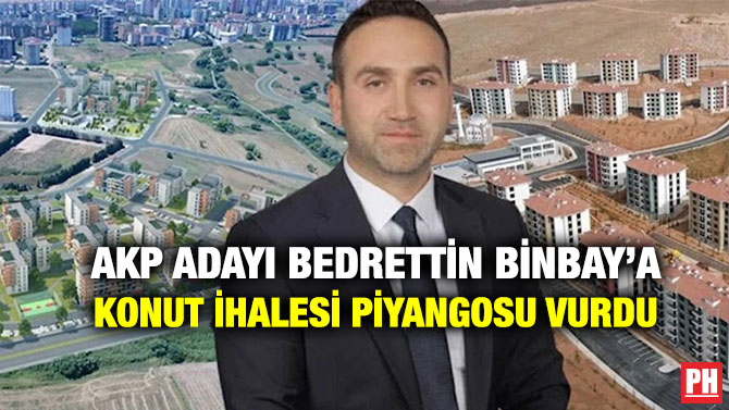 AKP Adayı Bedrettin Binbay’a Konut İhalesi Piyangosu Vurdu