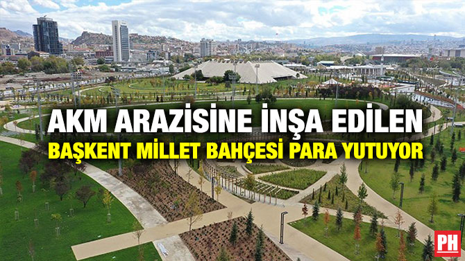 AKM Arazisine İnşa Edilen Başkent Millet Bahçesi Para Yutuyor