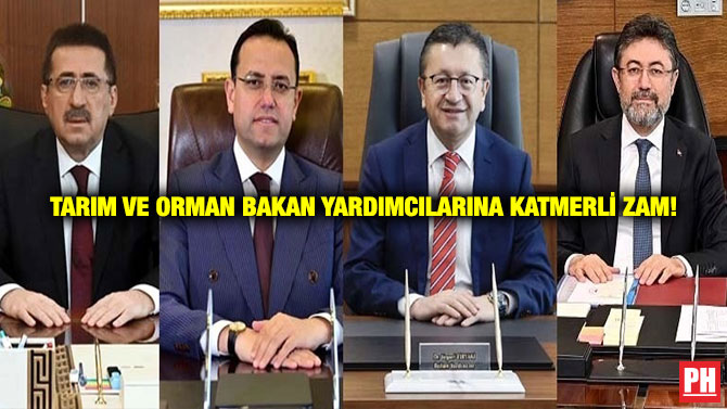 Tarım ve Orman Bakan Yardımcılarına Katmerli Zam!