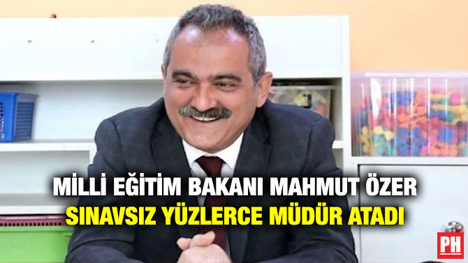 Milli Eğitim Bakanı Mahmut Özer Sınavsız Yüzlerce Müdür Atadı