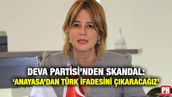 DEVA Partisi’nden Skandal: ‘Anayasa’dan Türk İfadesini Çıkaracağız’