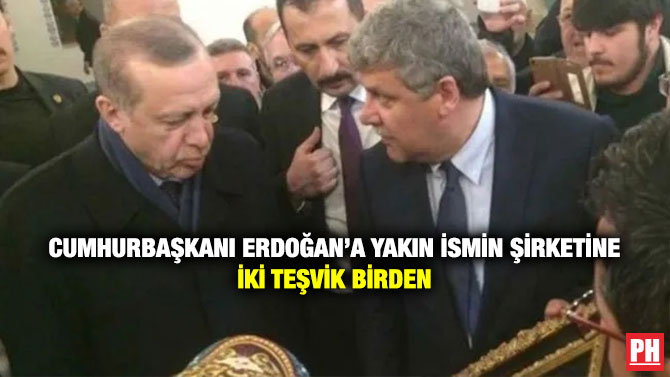 Cumhurbaşkanı Erdoğan’a Yakın İsmin Şirketine İki Teşvik Birden