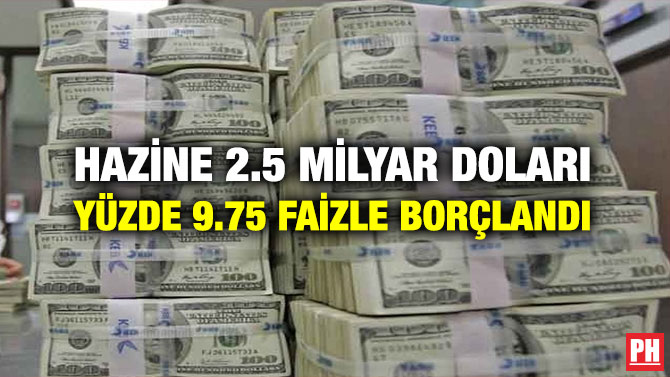 Hazine 2.5 Milyar Doları Yüzde 9.75 Faizle Borçlandı
