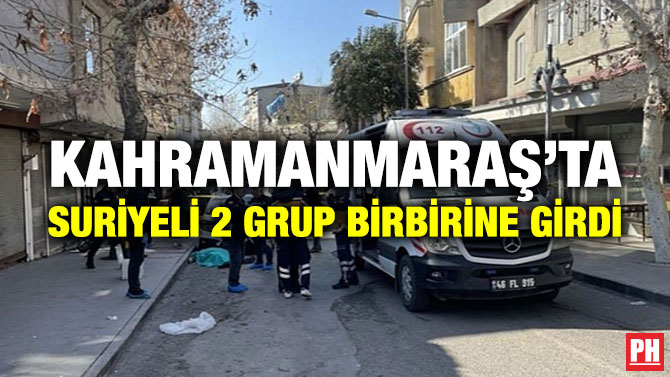 Kahramanmaraş’ta Suriyeli 2 Grup Birbirine Girdi