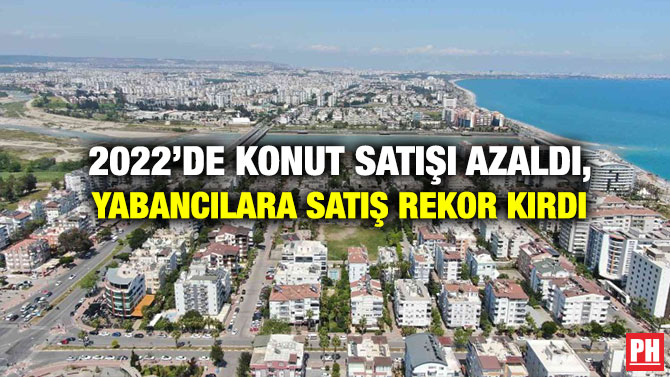 2022’de Konut Satışı Azaldı, Yabancılara Satış Rekor Kırdı
