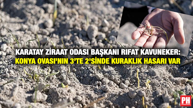 Karatay Ziraat Odası Başkanı Rıfat Kavuneker: Konya Ovası’nın 3’te 2’sinde Kuraklık Hasarı Var
