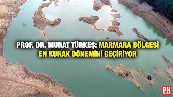 Prof. Dr. Murat Türkeş: Marmara Bölgesi En Kurak Dönemini Geçiriyor
