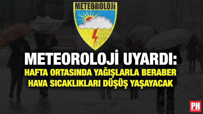Meteoroloji Uyardı: Hafta Ortasında Yağışlarla Beraber Hava Sıcaklıkları Düşüş Yaşayacak