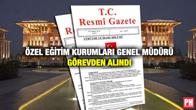 Özel Eğitim Kurumları Genel Müdürü Görevden Alındı