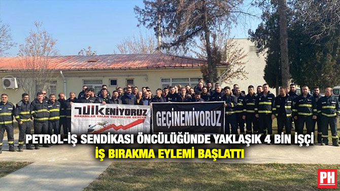 Petrol-İş Sendikası Öncülüğünde Yaklaşık 4 Bin İşçi İş Bırakma Eylemi Başlattı