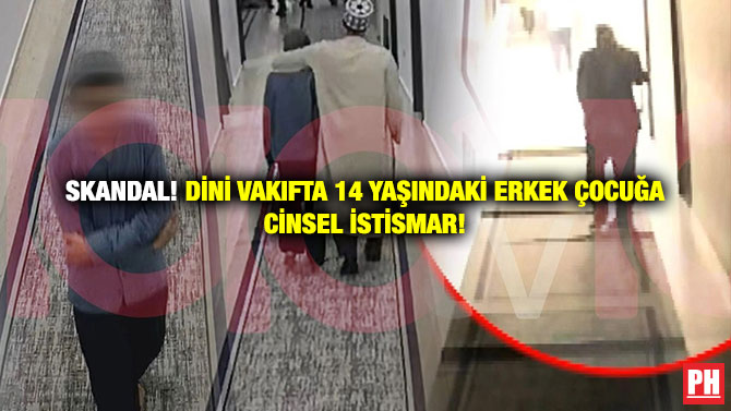 Skandal! Dini Vakıfta 14 Yaşındaki Erkek Çocuğa Cinsel İstismar!