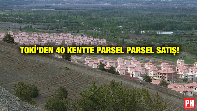TOKİ’den 40 Kentte Parsel Parsel Satış!