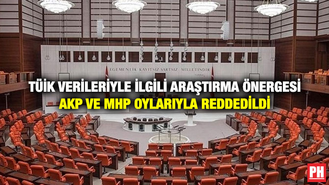 TÜİK Verileriyle İlgili Araştırma Önergesi AKP ve MHP Oylarıyla Reddedildi