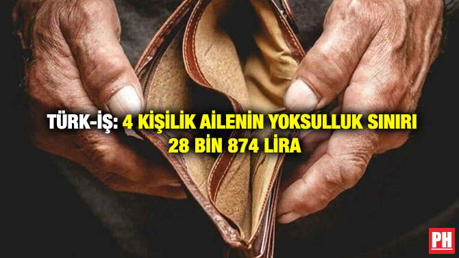 TÜRK-İŞ: 4 Kişilik Ailenin Yoksulluk Sınırı 28 Bin 874 Lira