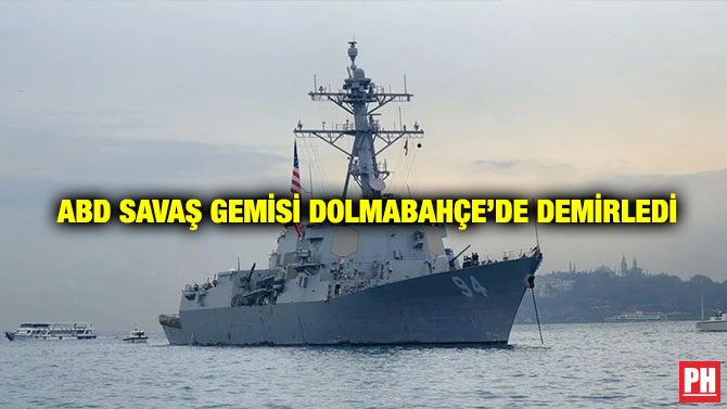 ABD Savaş Gemisi Dolmabahçe’de Demirledi