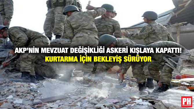 AKP’nin Mevzuat Değişikliği Askeri Kışlaya Kapattı! Kurtarma İçin Bekleyiş Sürüyor