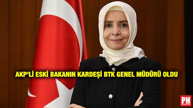 AKP’li Eski Bakanın Kardeşi BTK Genel Müdürü Oldu