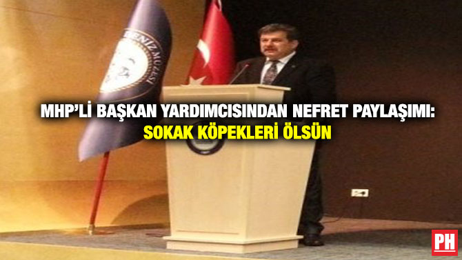 MHP’li Başkan Yardımcısından Nefret Paylaşımı: Sokak Köpekleri Ölsün