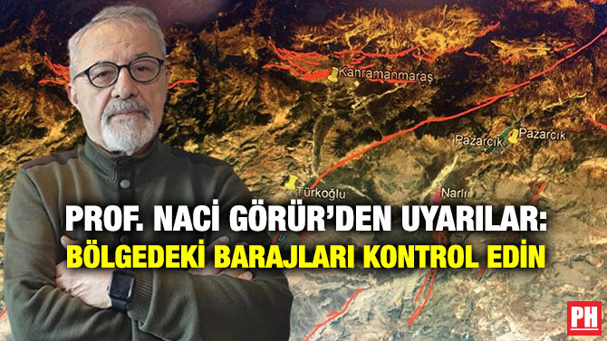 Prof. Naci Görür’den Uyarılar: Bölgedeki Barajları Kontrol Edin