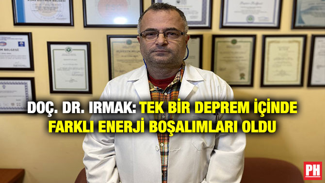 Doç. Dr. Irmak: Tek Bir Deprem İçinde Farklı Enerji Boşalımları Oldu