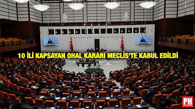 10 İli Kapsayan OHAL Kararı Meclis’te Kabul Edildi