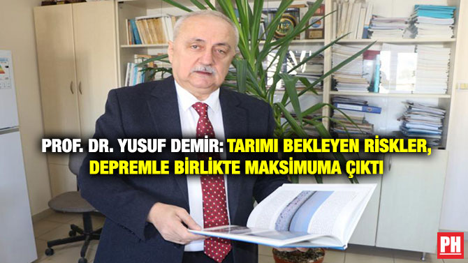 Prof. Dr. Yusuf Demir: Tarımı Bekleyen Riskler, Depremle Birlikte Maksimuma Çıktı