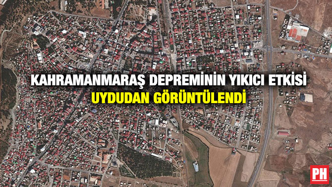 Kahramanmaraş Depreminin Yıkıcı Etkisi Uydudan Görüntülendi