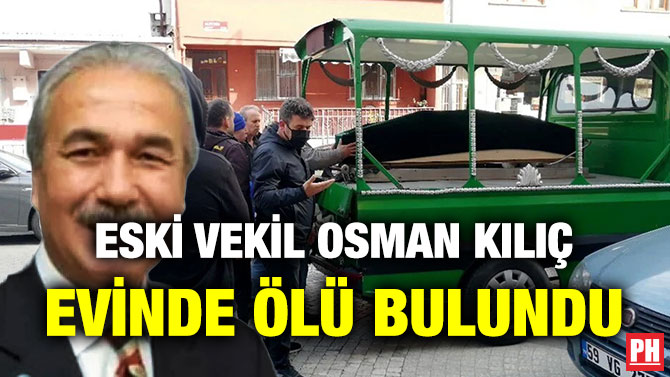 Eski Vekil Osman Kılıç Evinde Ölü Bulundu