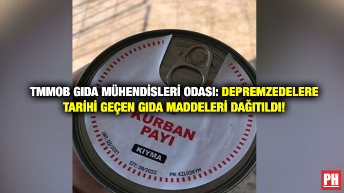 TMMOB Gıda Mühendisleri Odası: Depremzedelere Tarihi Geçen Gıda Maddeleri Dağıtıldı!