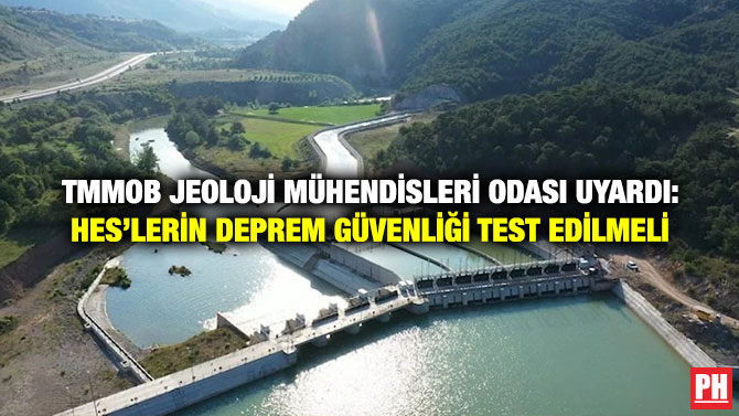 TMMOB Jeoloji Mühendisleri Odası Uyardı: HES’lerin Deprem Güvenliği Test Edilmeli