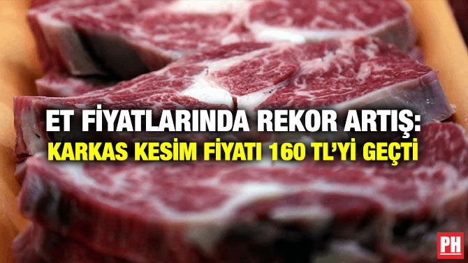 Et Fiyatlarında Rekor Artış: Karkas Kesim Fiyatı 160 TL’yi Geçti