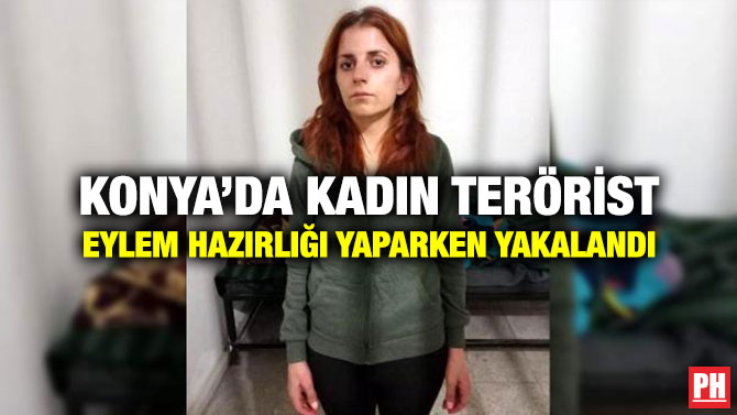 Konya’da Kadın Terörist Eylem Hazırlığı Yaparken Yakalandı