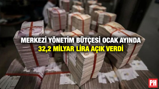 Merkezi Yönetim Bütçesi Ocak Ayında 32,2 Milyar Lira Açık Verdi