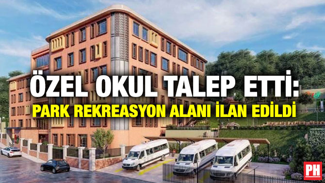 Özel Okul Talep Etti: Park Rekreasyon Alanı İlan Edildi